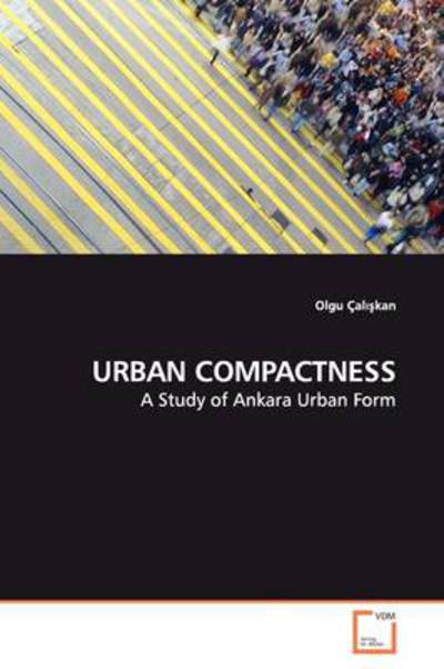 Cover for Olgu Caliskan · Urban Compactness: a Study of Ankara Urban Form (Paperback Book) (2009)