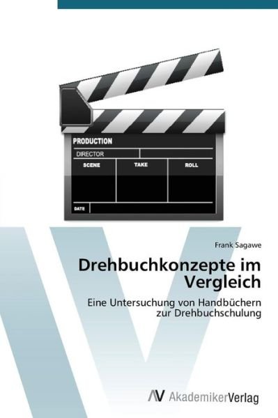 Cover for Frank Sagawe · Drehbuchkonzepte Im Vergleich: Eine Untersuchung Von Handbüchern  Zur Drehbuchschulung (Paperback Book) [German edition] (2012)