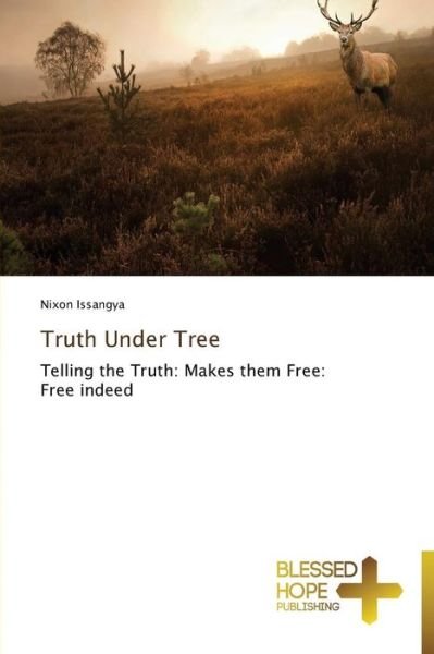 Truth Under Tree: Telling the Truth: Makes Them Free: Free Indeed - Nixon Issangya - Książki - Blessed Hope Publishing - 9783639500752 - 24 stycznia 2014