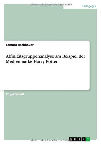 Cover for Tamara Rachbauer · Affinitatsgruppenanalyse am Beispiel der Medienmarke Harry Potter (Paperback Book) [German edition] (2011)