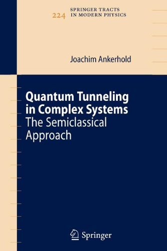 Cover for Joachim Ankerhold · Quantum Tunneling in Complex Systems: the Semiclassical Approach - Springer Tracts in Modern Physics (Paperback Bog) [Softcover Reprint of Hardcover 1st Ed. 2007 edition] (2010)