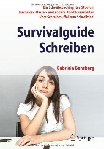 Gabriele Bensberg · Survivalguide Schreiben: Ein Schreibcoaching Furs Studium Bachelor-, Master- Und Andere Abschlussarbeiten Vom Schreibmuffel Zum Schreibfan! (Paperback Book) [2013 edition] (2013)