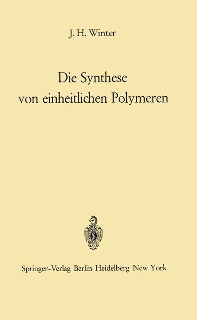 Cover for J. H. Winter · Die Synthese von Einheitlichen Polymeren (Paperback Book) [Softcover reprint of the original 1st ed. 1967 edition] (2012)