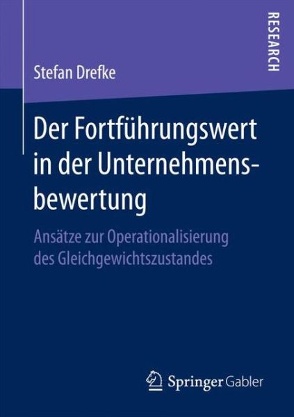 Cover for Stefan Drefke · Der Fortfuhrungswert in Der Unternehmensbewertung: Ansatze Zur Operationalisierung Des Gleichgewichtszustandes (Paperback Book) [1. Aufl. 2016 edition] (2016)