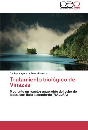 Cover for Cinthya Alejandra Sosa Villalobos · Tratamiento Biológico De Vinazas: Mediante Un Reactor Anaerobio De Lecho De Lodos Con Flujo Ascendente (Rallfa) (Spanish Edition) (Paperback Book) [Spanish edition] (2014)