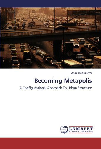 Cover for Anssi Joutsiniemi · Becoming Metapolis: a Configurational Approach to Urban Structure (Paperback Book) (2012)