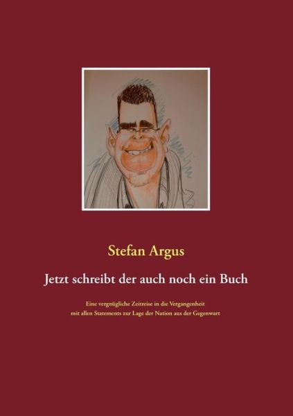 Cover for Stefan Argus · Jetzt Schreibt Der Auch Noch Ein Buch (Paperback Book) [German edition] (2013)