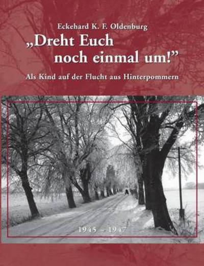 Cover for Eckehard K F Oldenburg · Dreht Euch noch einmal um!: Als Kind auf der Flucht aus Hinterpommern (Paperback Book) [German edition] (2014)