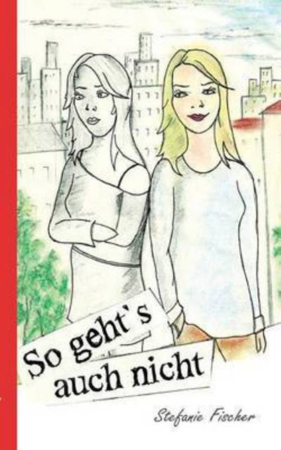 Cover for Stefanie Fischer · So Gehts Auch Nicht (Paperback Book) (2015)