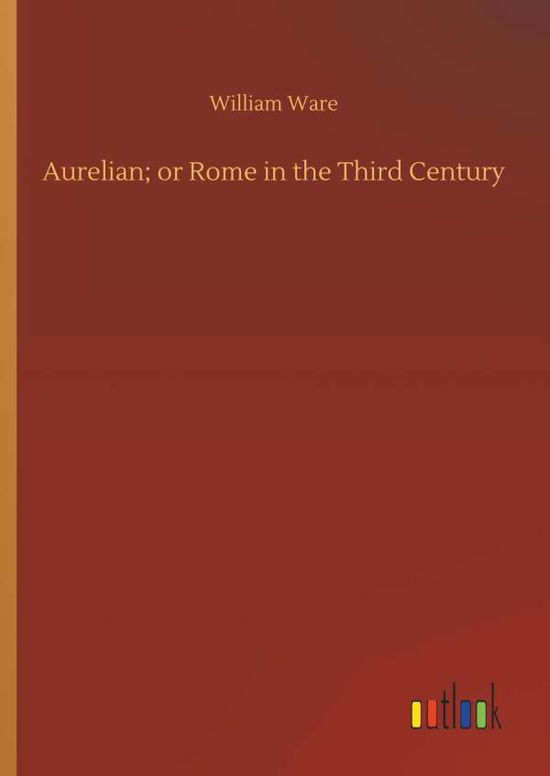 Aurelian; or Rome in the Third Cen - Ware - Books -  - 9783732643752 - April 5, 2018