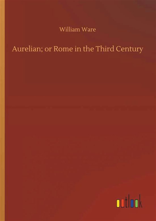Aurelian; or Rome in the Third Cen - Ware - Books -  - 9783732643752 - April 5, 2018