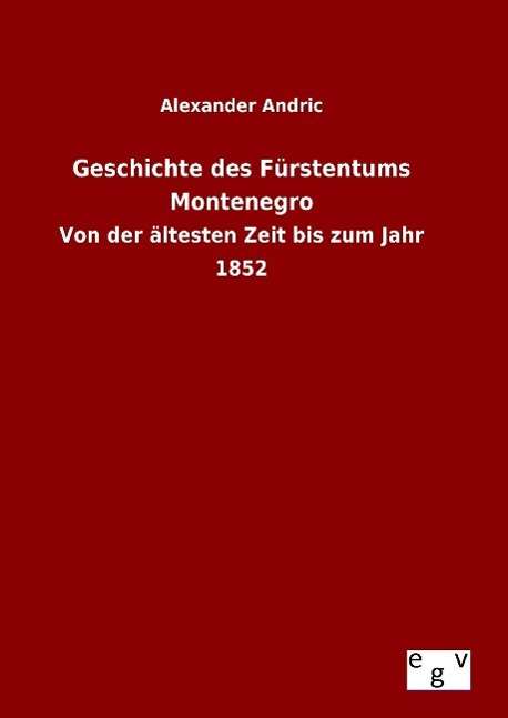 Cover for Alexander Andric · Geschichte Des Furstentums Montenegro (Hardcover Book) (2015)