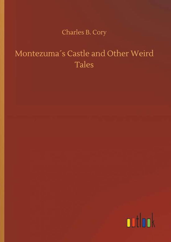 Cover for Cory · Montezuma's Castle and Other Weird (Book) (2018)