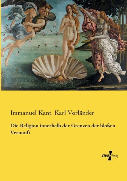Die Religion innerhalb der Grenzen - Kant - Books -  - 9783737226752 - November 13, 2019