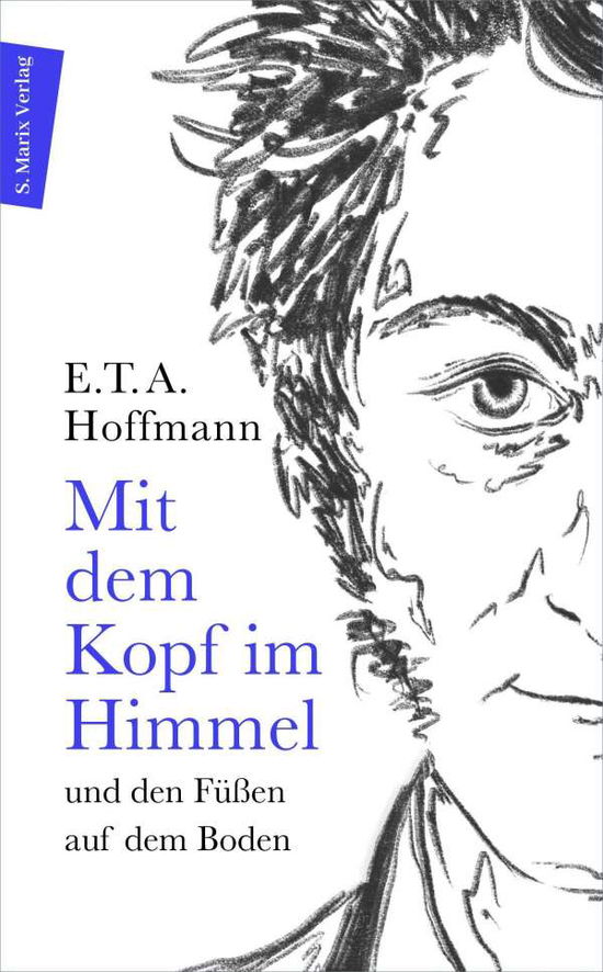 Mit dem Kopf im Himmel und den Füßen auf dem Boden - E. T. A. Hoffmann - Books - Marix Verlag - 9783737411752 - September 20, 2021