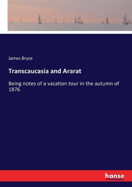 Transcaucasia and Ararat - Bryce - Books -  - 9783744750752 - April 16, 2017