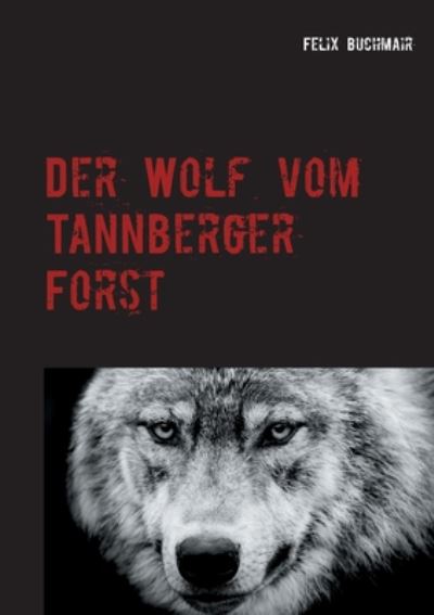 Cover for Felix Buchmair · Der Wolf vom Tannberger Forst (Paperback Book) (2020)