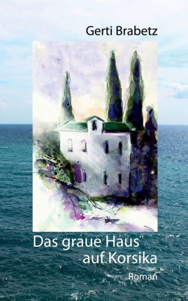 Cover for Gerti Brabetz · Das graue Haus auf Korsika (Paperback Bog) (2020)