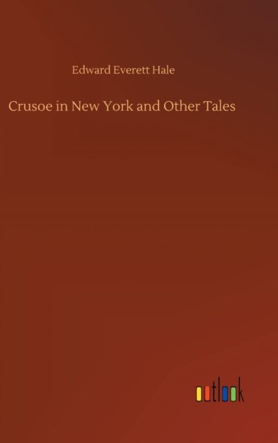 Cover for Edward Everett Hale · Crusoe in New York and Other Tales (Hardcover Book) (2020)