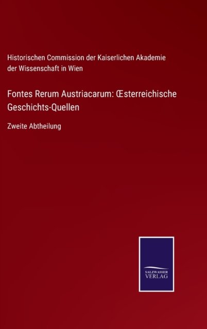 Cover for His Com Kaiserl Ak Der Wiss in W · Fontes Rerum Austriacarum (Hardcover Book) (2021)