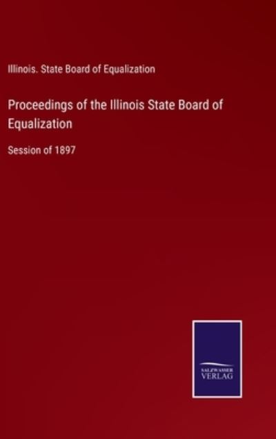 Cover for Illinois. State Board of Equalization · Proceedings of the Illinois State Board of Equalization (Hardcover Book) (2022)