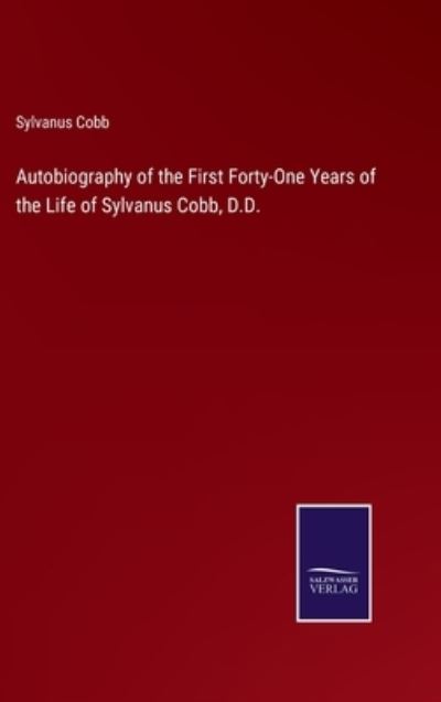 Cover for Sylvanus Cobb · Autobiography of the First Forty-One Years of the Life of Sylvanus Cobb, D.D. (Hardcover Book) (2022)