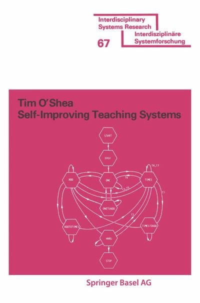 Self-Improving Teaching Systems: An Application of Artificial Intelligence to Computer Assisted Instruction - Interdisciplinary Systems Research - O'shea - Bücher - Birkhauser Verlag AG - 9783764310752 - 1979