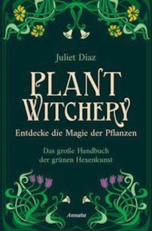 Cover for Juliet Diaz · Plant Witchery - Entdecke die Magie der Pflanzen (Hardcover Book) (2021)