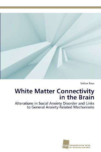 Cover for Volker Baur · White Matter Connectivity in the Brain: Alterations in Social Anxiety Disorder and Links to General Anxiety-related Mechanisms (Paperback Book) [German edition] (2013)