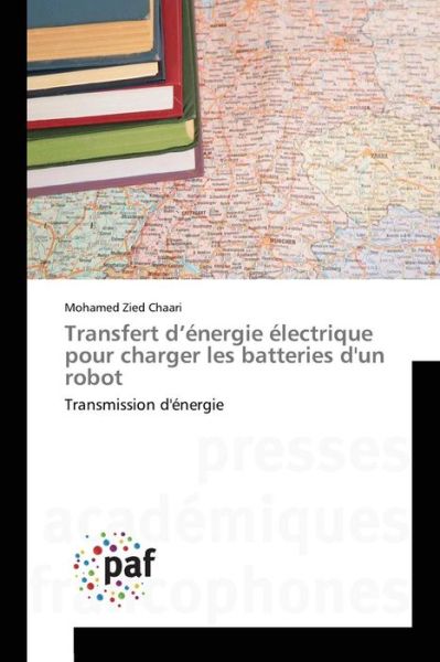 Cover for Chaari Mohamed Zied · Transfert D'energie Electrique Pour Charger Les Batteries D'un Robot (Paperback Book) (2018)