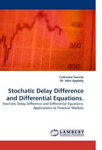 Stochatic Delay Difference and Differential Equations.: Stochatic Delay Difference and Differential Equations: Applications to Financial Markets - Dr. John - Boeken - LAP Lambert Academic Publishing - 9783838334752 - 20 juni 2010
