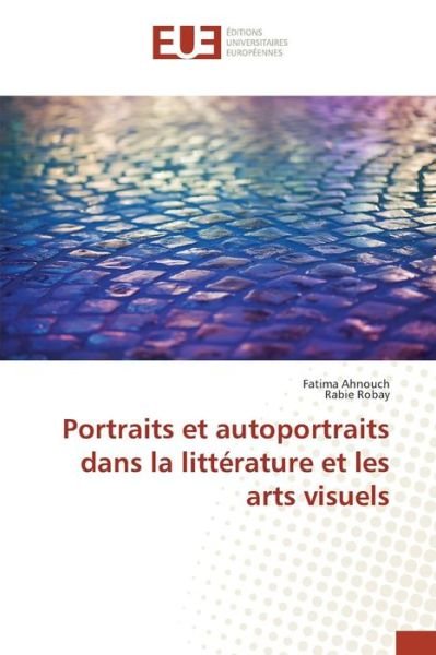 Cover for Ahnouch Fatima · Portraits et Autoportraits Dans La Litterature et Les Arts Visuels (Paperback Book) (2015)