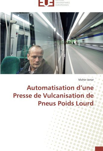 Cover for Maher Jarrar · Automatisation D'une Presse De Vulcanisation De Pneus Poids Lourd (Paperback Book) [French edition] (2018)