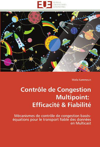 Cover for Wafa Kammoun · Contrôle De Congestion Multipoint:   Efficacité &amp; Fiabilité: Mécanismes De Contrôle De Congestion Basés-équations Pour Le Transport Fiable Des Données en Multicast (Paperback Bog) [French edition] (2018)