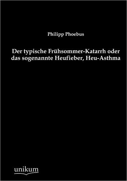 Cover for Philipp Phoebus · Der typische Fruhsommer-Katarrh oder das sogenannte Heufieber, Heu-Asthma (Paperback Bog) [German edition] (2012)