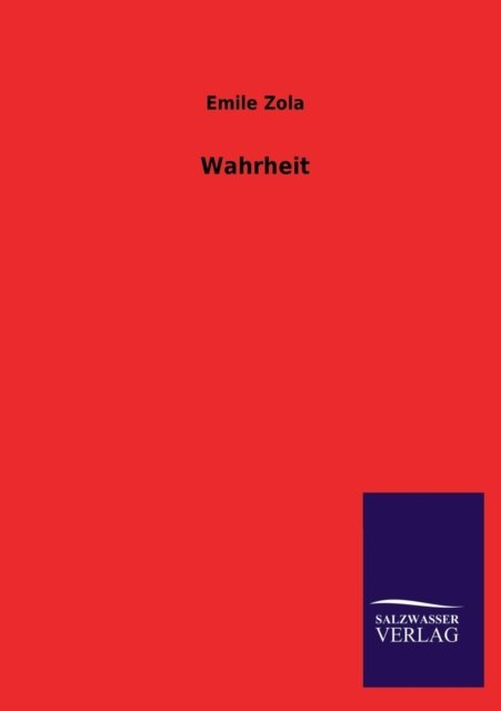 Wahrheit - Emile Zola - Bøger - Salzwasser-Verlag GmbH - 9783846027752 - 11. marts 2013
