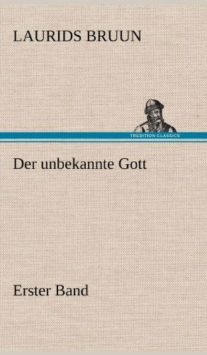 Cover for Laurids Bruun · Der Unbekannte Gott - Erster Band (Hardcover Book) [German edition] (2012)