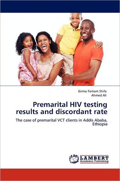 Cover for Ahmed Ali · Premarital Hiv Testing Results and Discordant Rate: the Case of Premarital Vct Clients in Addis Ababa, Ethiopia (Paperback Book) (2011)