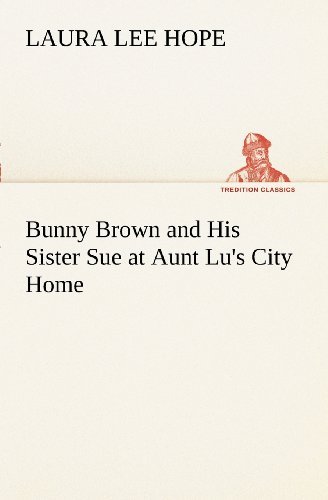 Cover for Laura Lee Hope · Bunny Brown and His Sister Sue at Aunt Lu's City Home (Tredition Classics) (Paperback Book) (2012)