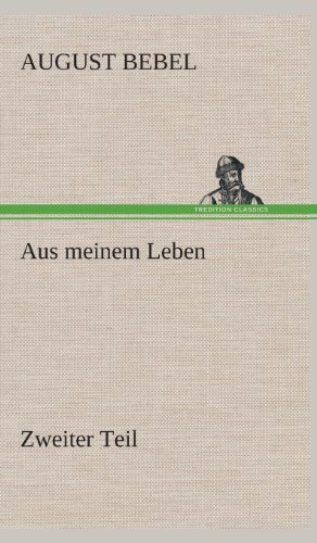 Cover for August Bebel · Aus Meinem Leben - Zweiter Teil (Hardcover Book) [German edition] (2013)