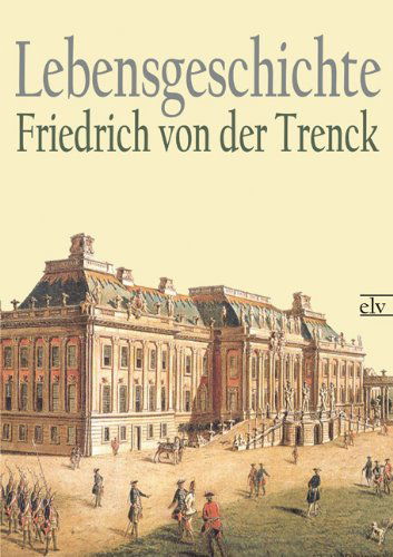 Cover for Friedrich Freiherr Von Der Trenck · Lebensgeschichte (Paperback Book) [German edition] (2012)
