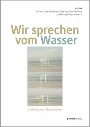 Cover for GEDOK – Verband der Gemeinschaften der Künstlerinnen und Kunstfördernden e. V. · Wir sprechen vom Wasser (Book) (2022)