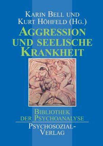 Aggression Und Seelische Krankheit - Karin Bell - Kirjat - Psychosozial-Verlag - 9783898060752 - tiistai 1. helmikuuta 2000