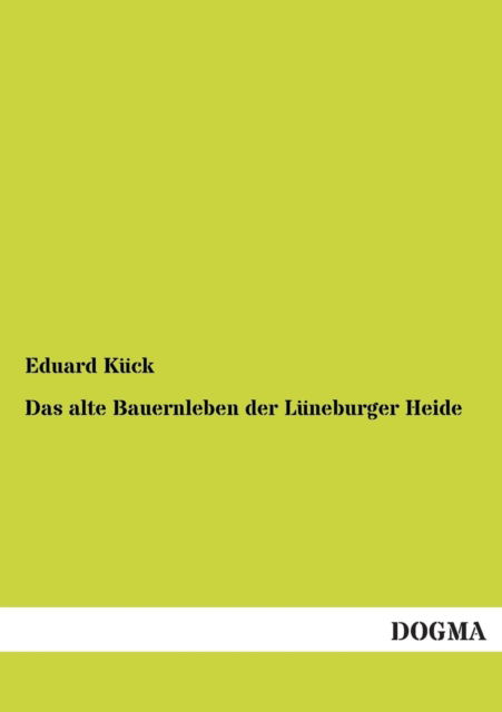 Cover for Eduard Kuck · Das alte Bauernleben der Luneburger Heide (Paperback Book) [German edition] (2012)