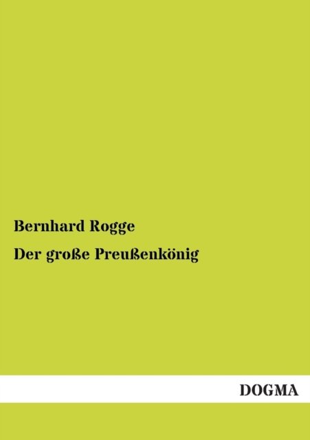 Cover for Bernhard Rogge · Der Grosse Preussenkonig (Paperback Bog) [German edition] (2013)