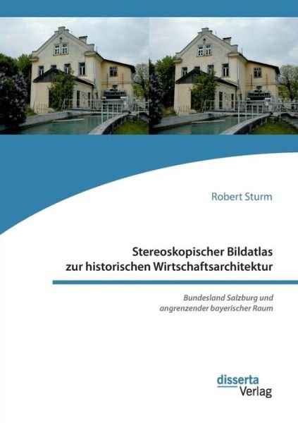 Cover for Robert Sturm · Stereoskopischer Bildatlas zur historischen Wirtschaftsarchitektur. Bundesland Salzburg und angrenzender bayerischer Raum (Pocketbok) (2018)