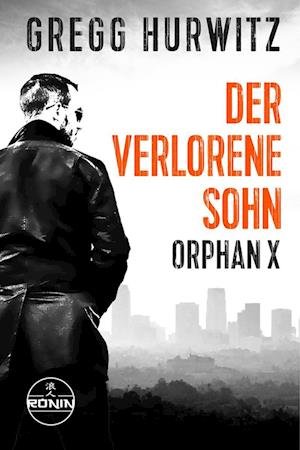 Cover for Gregg Hurwitz · Der verlorene Sohn. Ein Orphan X Thriller (Book) (2023)