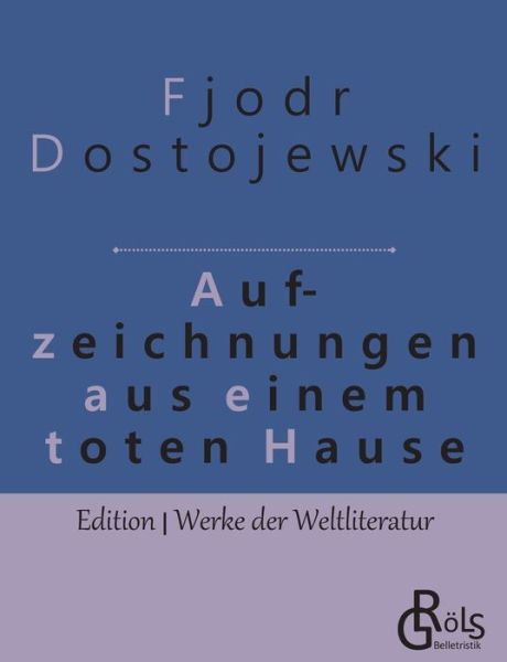 Aufzeichnungen aus einem toten Haus - Fjodor Dostojewski - Bücher - Grols Verlag - 9783966370752 - 8. Mai 2019