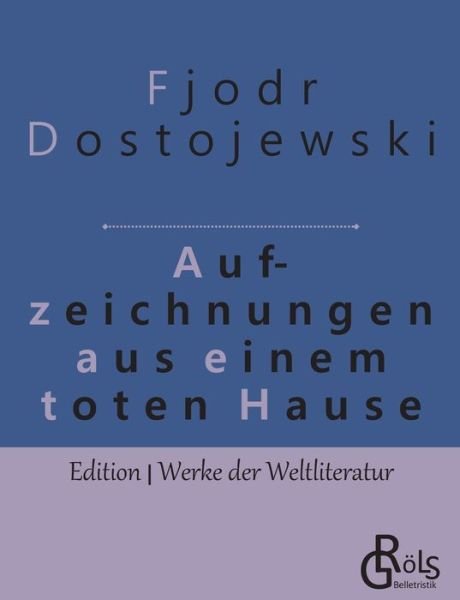 Aufzeichnungen aus einem toten Haus - Fjodor Dostojewski - Bøker - Grols Verlag - 9783966370752 - 8. mai 2019