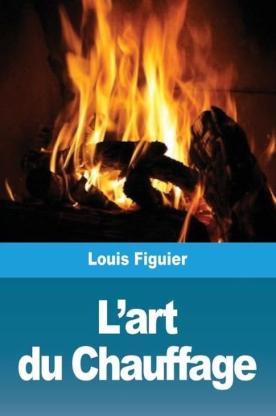 Cover for Louis Figuier · L'art du Chauffage (Paperback Book) (2021)